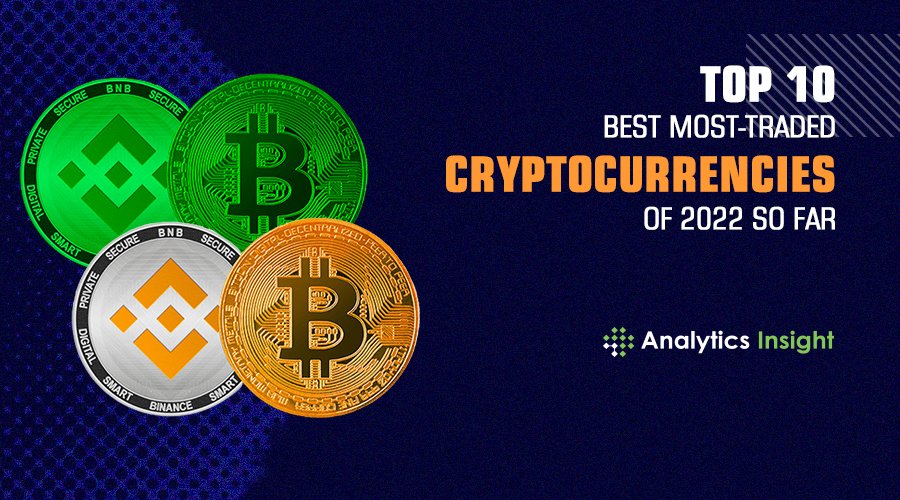 Top 10 Best Most -Traded Cryptocurrencies of 2022 So Far