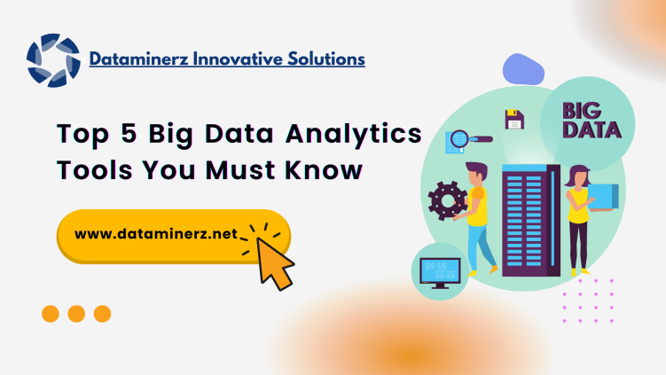 5 Big Data Analytics Tools You Must Know - Dataminerz Innovative Solutions