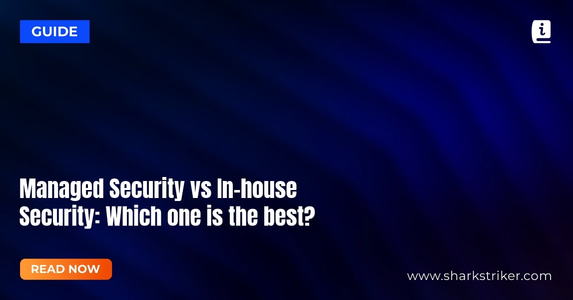 In-house security vs Managed Security: Which one is the best for your business?