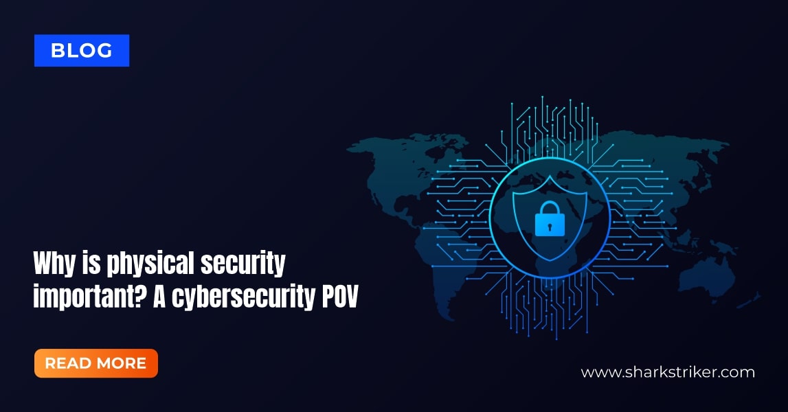 Why physical security, is a vital aspect of cybersecurity?