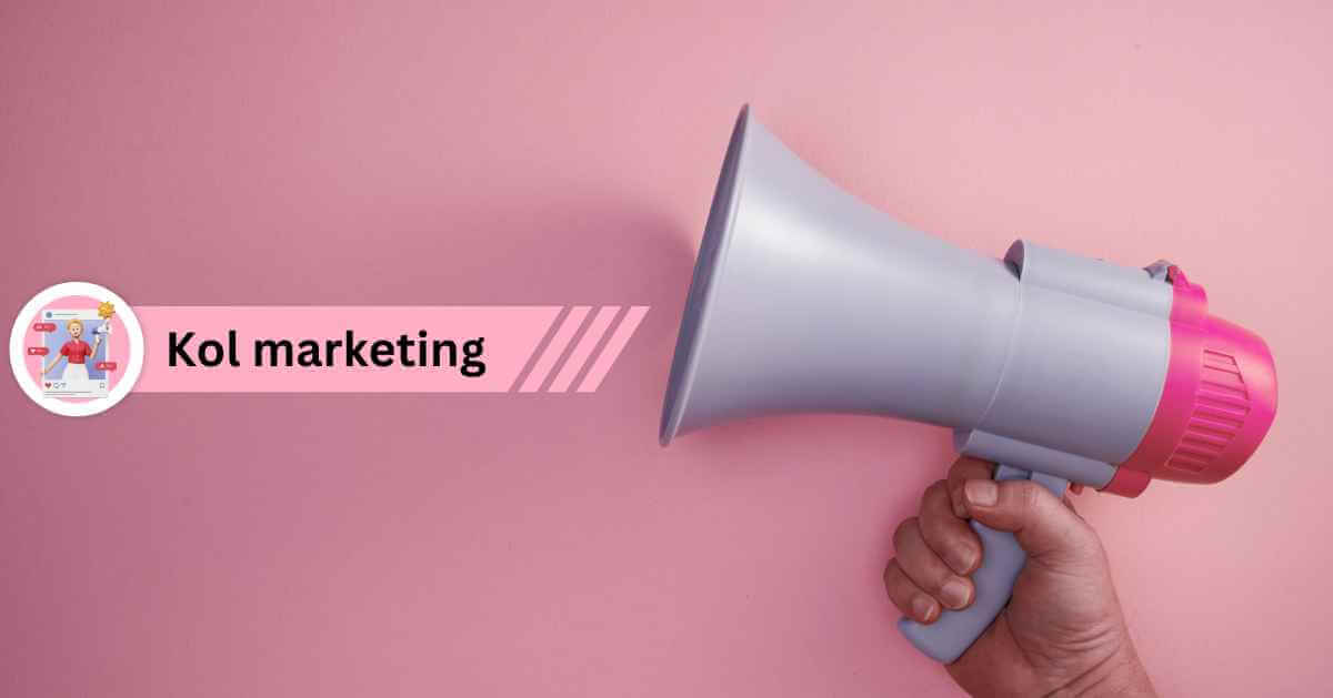 KOL Marketing: Strategies, Benefits, Influencer and Expert Tips